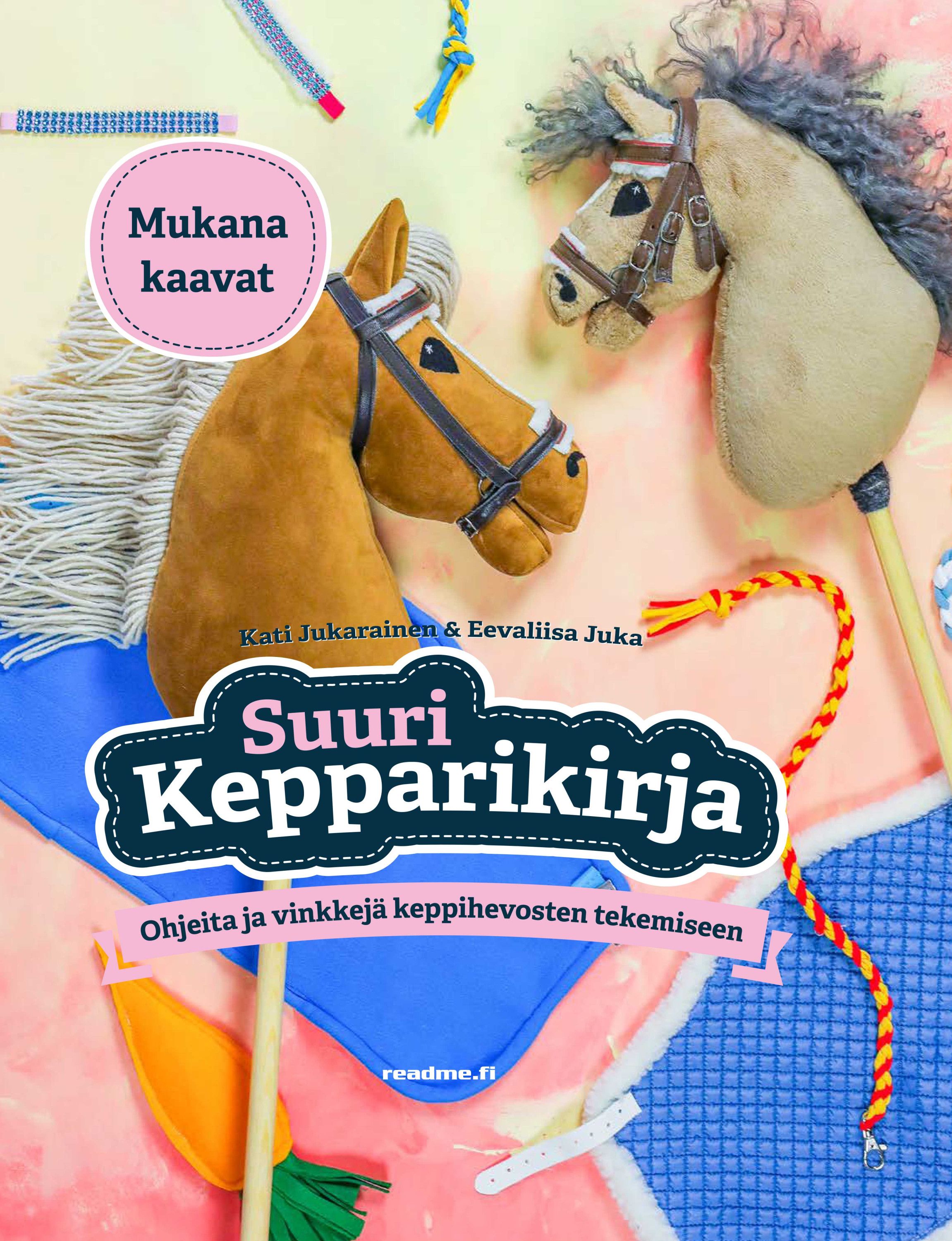 Suuri kepparikirja — Ohjeita ja vinkkejä keppihevosten tekemiseen - Mukana kaavat